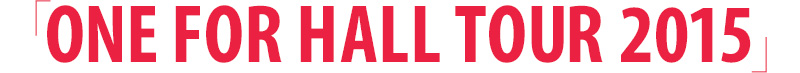 「ONE FOR HALL TOUR 2015」最速!! アルバム「ONE」購入者限定抽選券封入先行(最速/抽選制)